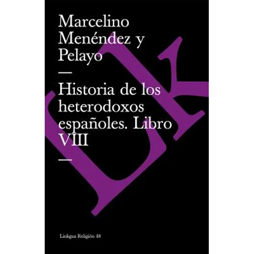 Historia de los heterodoxos españoles: Libro VIII