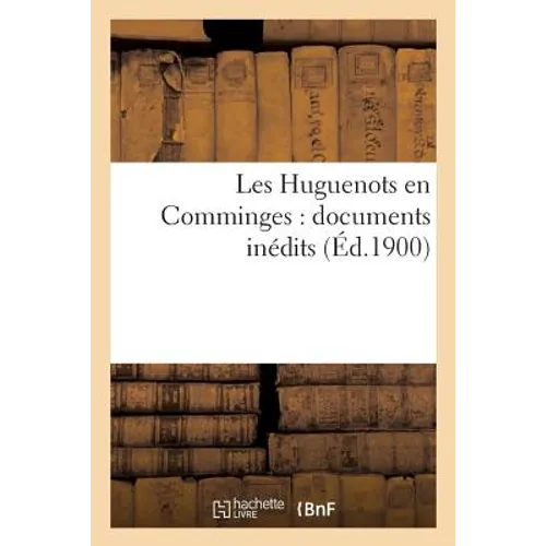Les Huguenots En Comminges: Documents Inédits