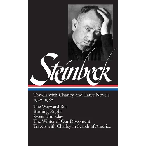 John Steinbeck: Travels with Charley and Later Novels 1947-1962 (Loa #170): The Wayward Bus / Burning Bright / Sweet Thursday / The Winter of Our Disc