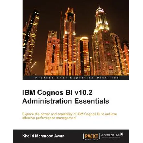 IBM Cognos Bi V10.2 Administration Essentials
