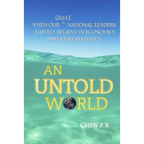 An Untold World: When Our Great National Leaders Naively Believe In Economics and Read Statistics