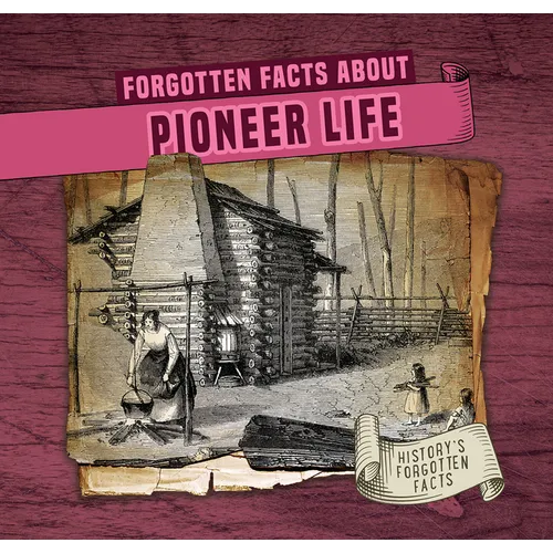 Forgotten Facts about Pioneer Life