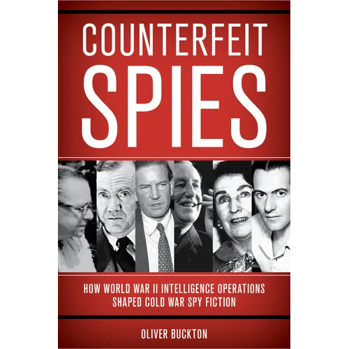 Counterfeit Spies: How World War II Intelligence Operations Shaped Cold War Spy Fiction