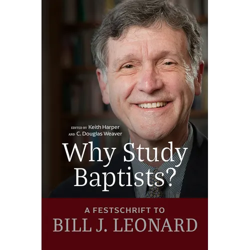 Why Study Baptists?: A Festschrift to Bill J. Leonard