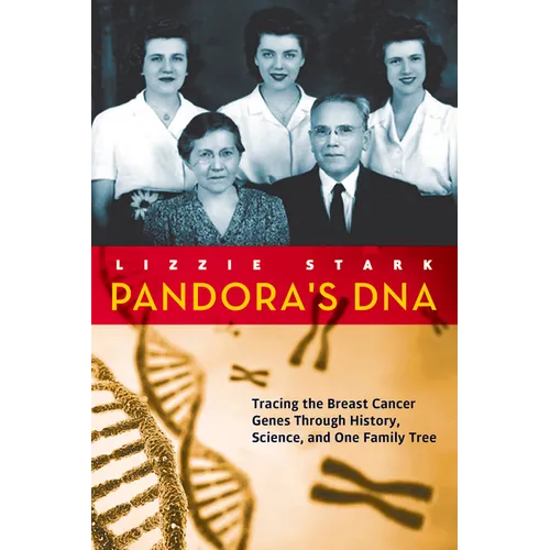 Pandora's DNA: Tracing the Breast Cancer Genes Through History, Science, and One Family Tree