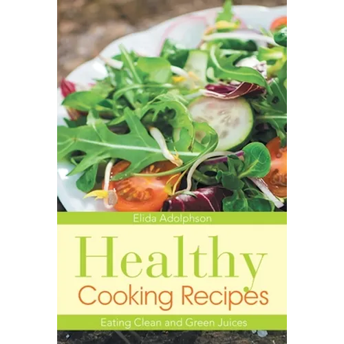 Healthy Cooking Recipes: Eating Clean and Green Juices