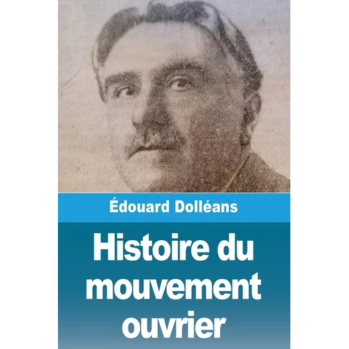 Histoire du mouvement ouvrier: Tome I: 1830 à 1871