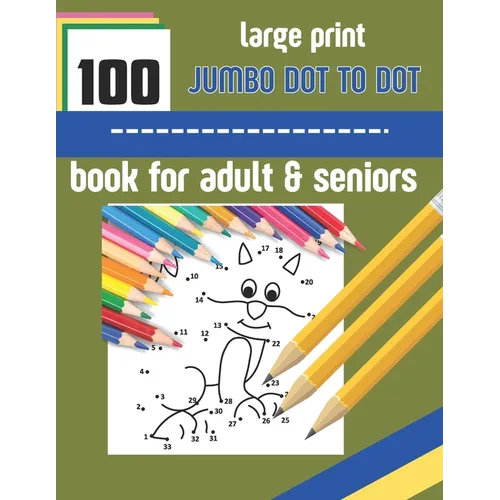 100 large print jumbo dot to dot book for adult & seniors: Large print Dot To Dot For Seniors and adult. Birds, Flowers, cats, and more... { 8.5 /11 i