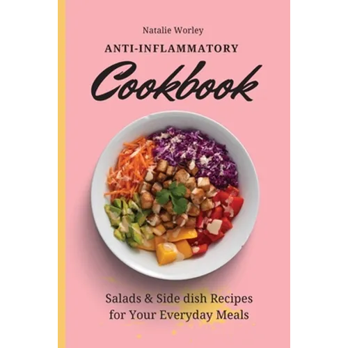 Anti-Inflammatory Cookbook: Salads and Side dish Recipes for your everyday meals