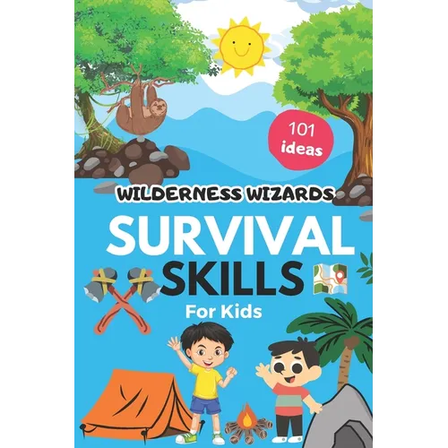 Wilderness Wizards: Survival 101 Skills For Kids
