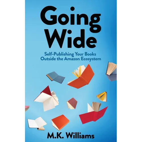 Going Wide: Self-Publishing Your Books Outside The Amazon Ecosystem