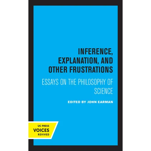 Inference, Explanation, and Other Frustrations: Essays in the Philosophy of Science Volume 14