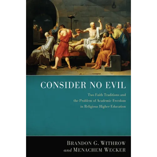 Consider No Evil: Two Faith Traditions and the Problem of Academic Freedom in Religious Higher Education