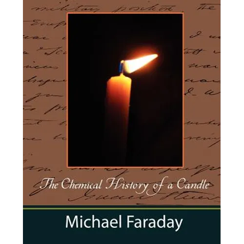 The Chemical History of a Candle (Michael Faraday)