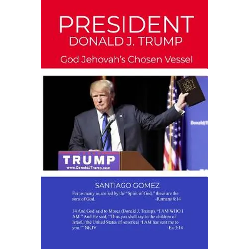 President Donald J. Trump: God Jehovah's Chosen Vessel