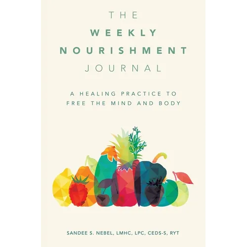 The Weekly Nourishment Journal: A Healing Practice to Free the Mind and Body