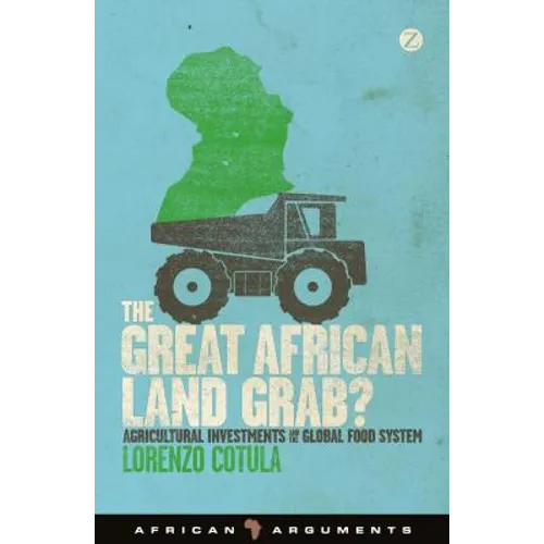 The Great African Land Grab?: Agricultural Investments and the Global Food System