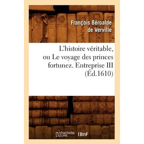 L'Histoire Véritable, Ou Le Voyage Des Princes Fortunez. Entreprise III (Éd.1610)