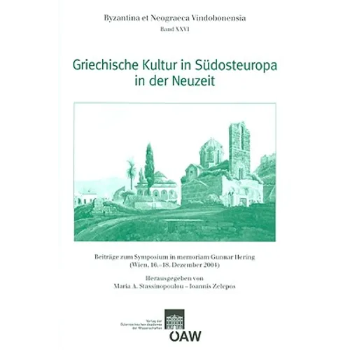 Griechische Kultur in Sudosteuropa in Der Neuzeit: Beitrage Zum Symposium in Memoriam Gunnar Herin (Wien, 16.-18. Dezember 2004)