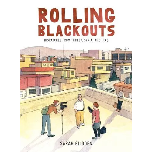 Rolling Blackouts: Dispatches from Turkey, Syria, and Iraq