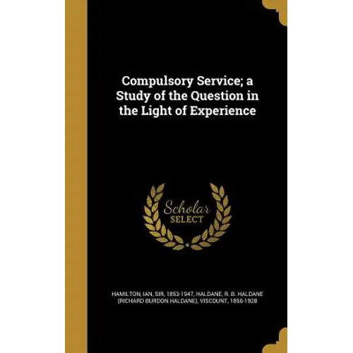 Compulsory Service; a Study of the Question in the Light of Experience