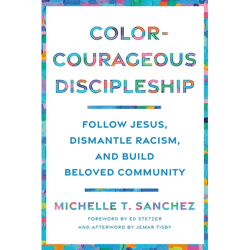 Color-Courageous Discipleship: Follow Jesus, Dismantle Racism, and Build Beloved Community