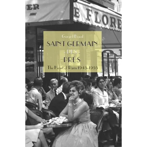 Saint Germain des Pr s: The Heart of Paris 1945-1955