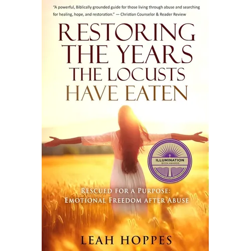 Restoring the Years the Locusts Have Eaten: Rescued for a Purpose: Emotional Freedom after Abuse