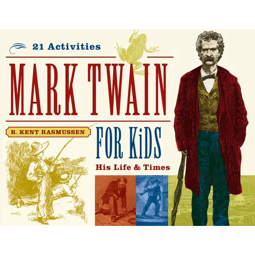 Mark Twain for Kids: His Life & Times, 21 Activities Volume 7