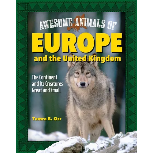 Awesome Animals of Europe and the United Kingdom: The Continent and Its Creatures Great and Small