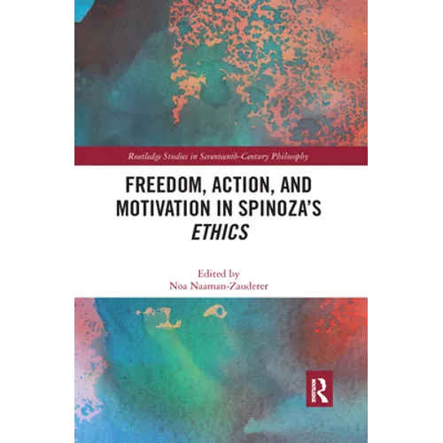 Freedom, Action, and Motivation in Spinoza's "Ethics"