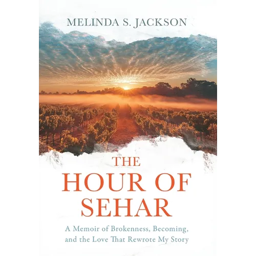 The Hour of Sehar: A Memoir of Brokenness, Becoming, and the Love that Rewrote My Story - Hardcover