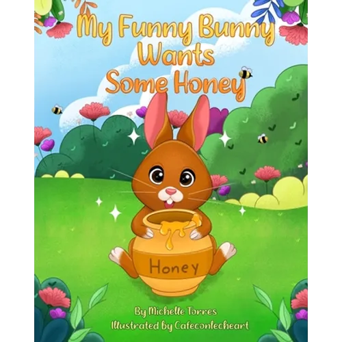 My Funny Bunny Wants Some Honey