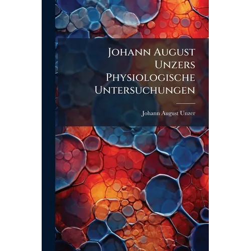Johann August Unzers Physiologische Untersuchungen