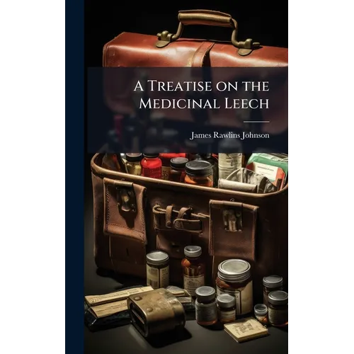 A Treatise on the Medicinal Leech
