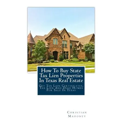 How To Buy State Tax Lien Properties In Texas Real Estate: Get Tax Lien Certificates, Tax Lien And Deed Homes For Sale In Texas