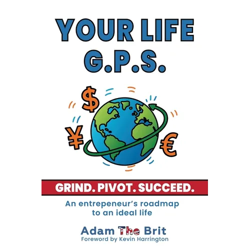 Your Life G.P.S.: An Entrepreneur's Roadmap to an Ideal Life