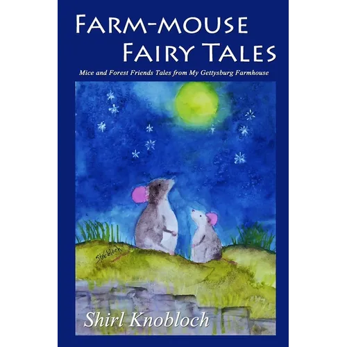 Farm-mouse Fairy Tales: Mice and Forest Friends Tales from My Gettysburg Farmhouse