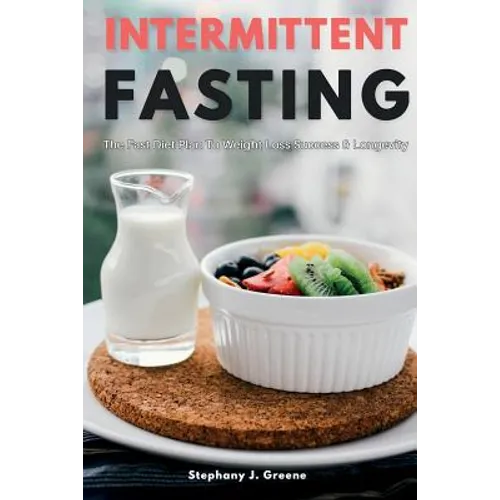 Intermittent Fasting: The Fast Diet Plan to Weight Loss Success & Longevity