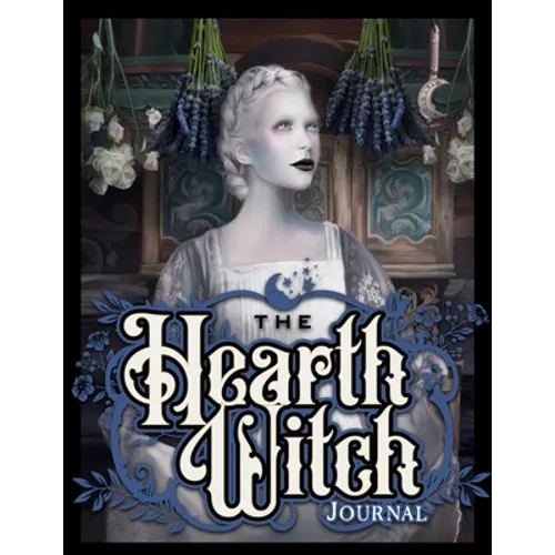 The Hearth Witch Journal: Four seasons in a magical home.