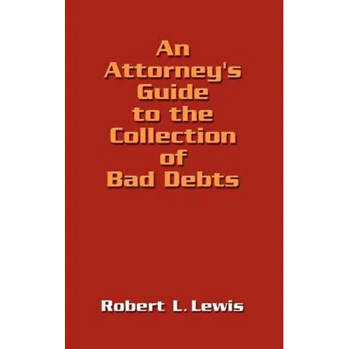 An Attorney's Guide to the Collection of Bad Debts