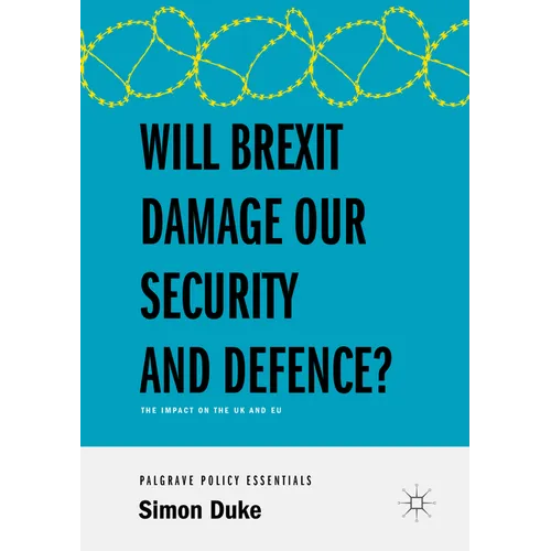 Will Brexit Damage Our Security and Defence?: The Impact on the UK and EU