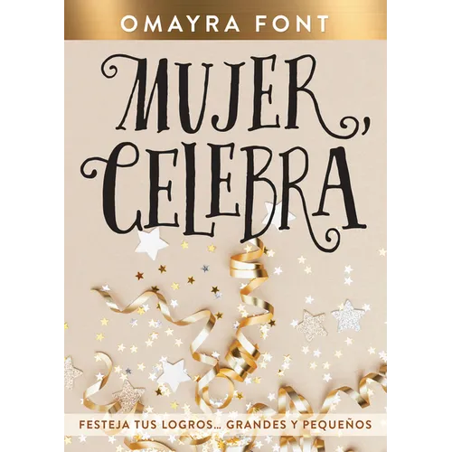 Mujer, Celebra: Festeja Tus Logros...Grandes Y Pequeños
