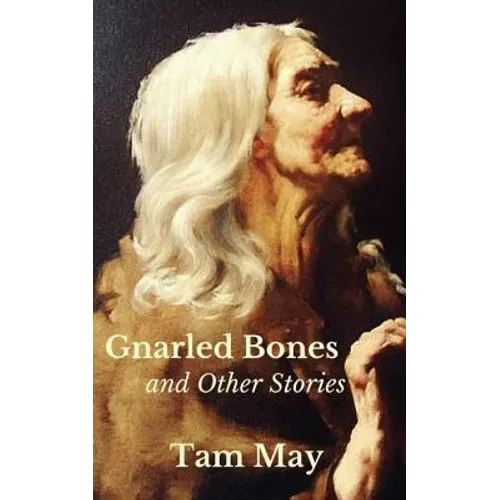 Gnarled Bones and Other Stories