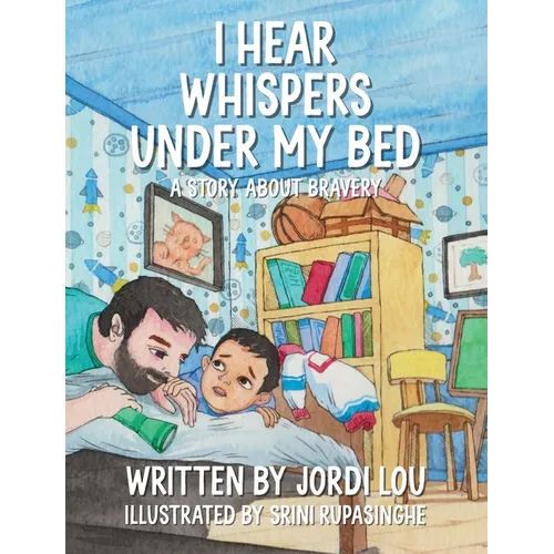 I Hear Whispers Under My Bed: A Story About Bravery