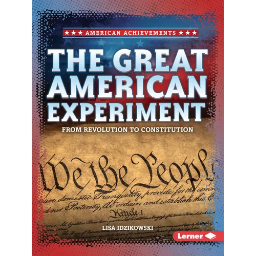 The Great American Experiment: From Revolution to Constitution