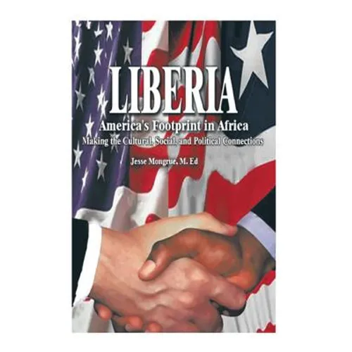 Liberia: America's Footprint in Africa: Making the Cultural, Social, and Political Connections