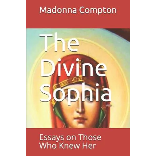 The Divine Sophia: Essays on Those Who Knew Her