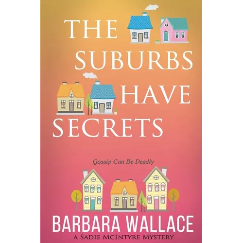 The Suburbs Have Secrets: A Sadie McIntyre Mystery