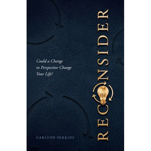 Reconsider: Could a Change in Perspective Change Your Life?